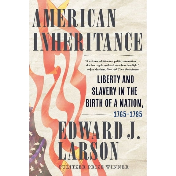 American Inheritance: Liberty and Slavery in the Birth of a Nation, 1765-1795, (Paperback)
