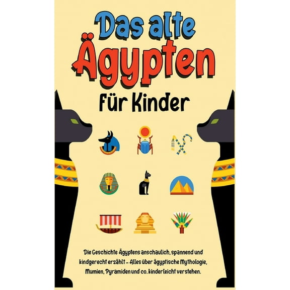Das alte Ägypten für Kinder: Die Geschichte Ägyptens anschaulich, spannend und kindgerecht erzählt - Alles über ägyptisc, (Paperback)