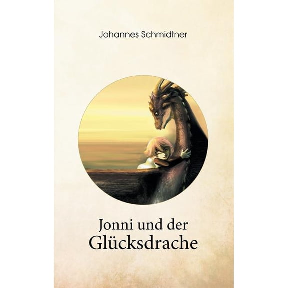 Jonni und der Glücksdrache: Ein Geschenkbuch über Glück, Lebenskraft und Mut, (Paperback)
