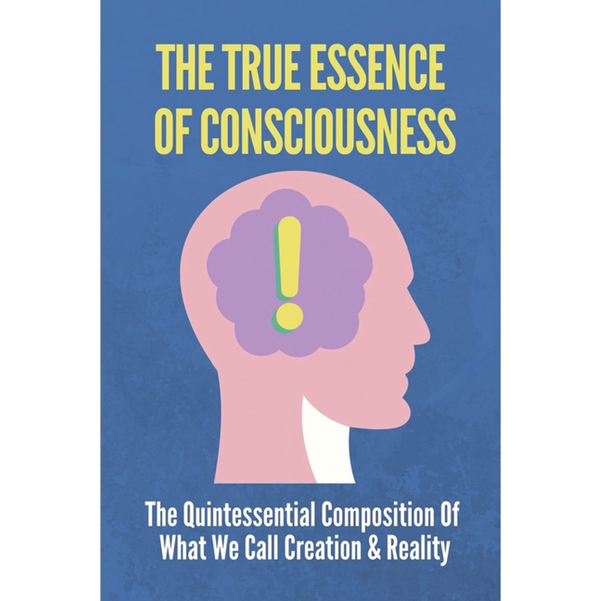 The True Essence Of Consciousness (Paperback)