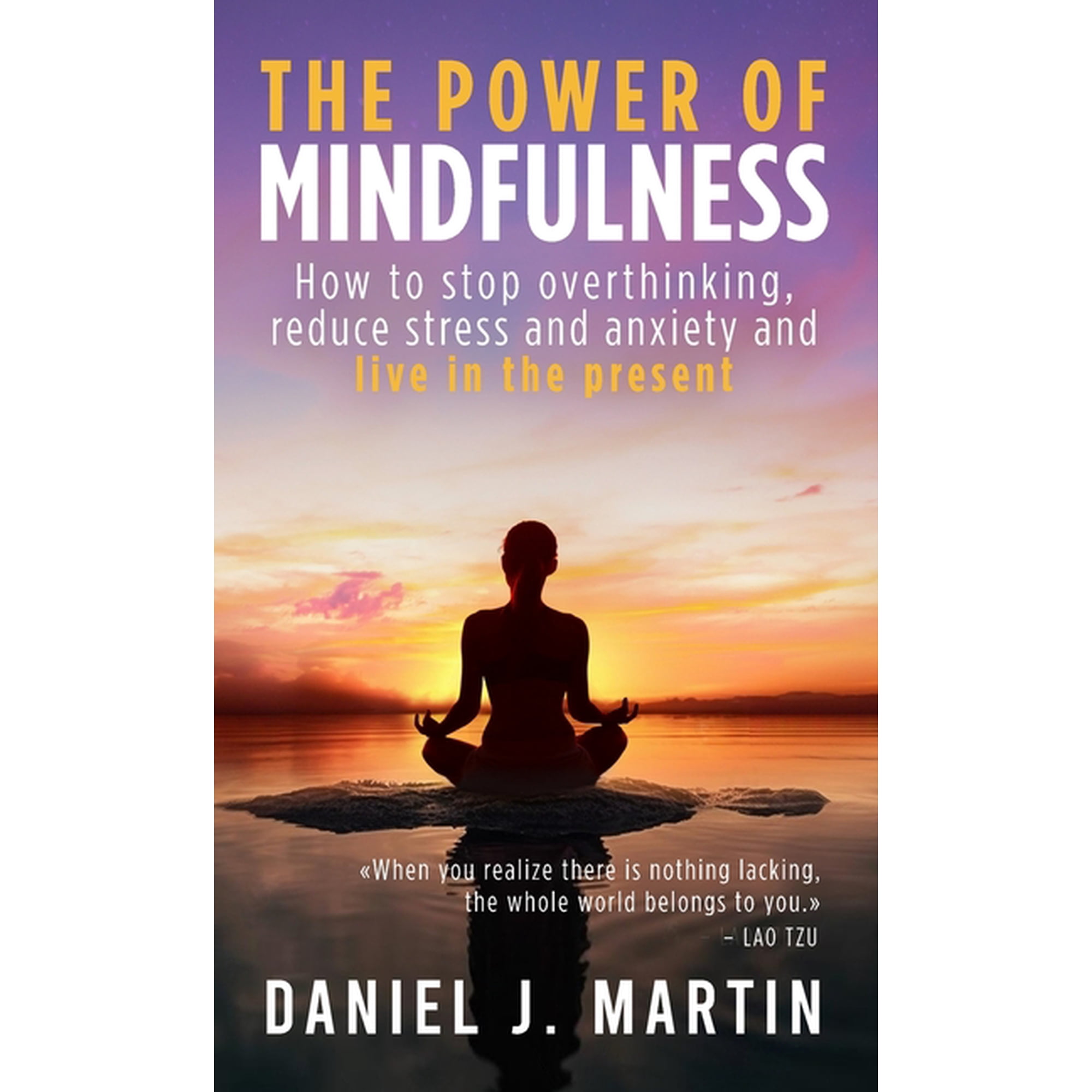 Self-Help and Personal Development The power of mindfulness: How to stop overthinking reduce stress and anxiety and live in the present (Hardcover)