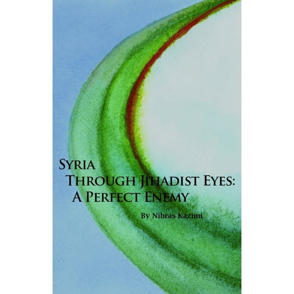 Syria through Jihadist Eyes : A Perfect Enemy (Paperback)