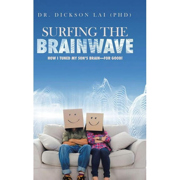 Surfing the BrainWave: How I Tuned My Son's Brain-for Good!, (Hardcover)