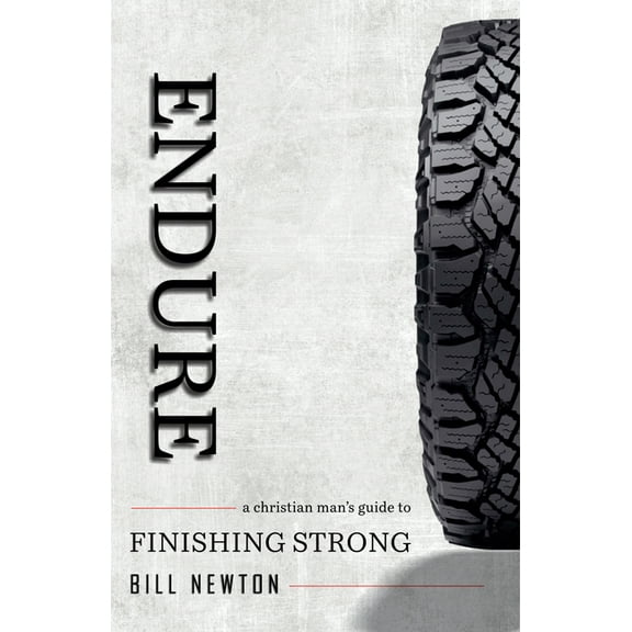 Endure: A Christian Man's Guide to Finishing Strong, (Paperback)