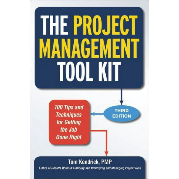 The Project Management Tool Kit: 100 Tips and Techniques for Getting the Job Done Right, (Paperback)