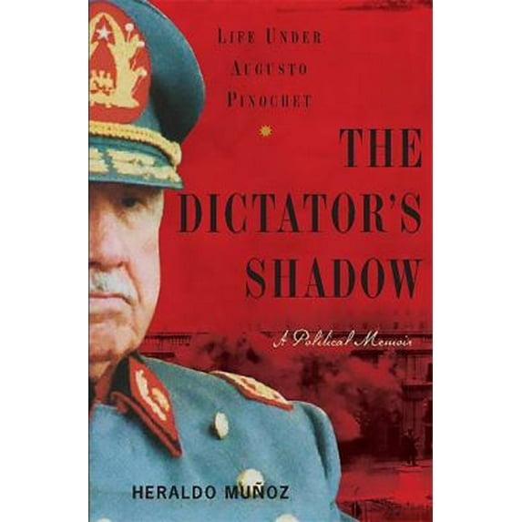 Pre-Owned The Dictator's Shadow: Life Under Augusto Pinochet (Hardcover) 0465002501 9780465002504