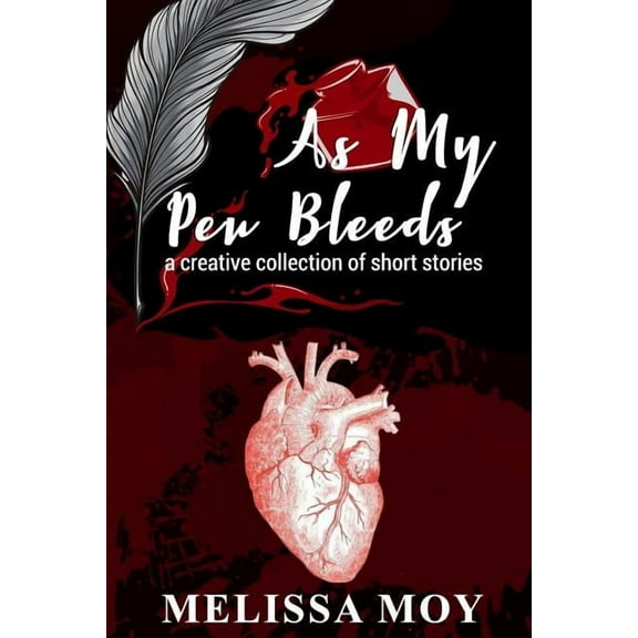 As My Pen Bleeds: A Creative Collection of Short Stories