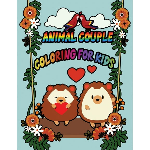 Animal Couple Coloring For Kids: A Great Way To Put Your Mind At Rest - Relieve The Day's Stress - Improve your mood - help you practice mindfulness - Worth it for Spent Quality Time with Children (Pa