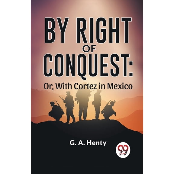 By Right Of Conquest: Or, With Cortez in Mexico, (Paperback)