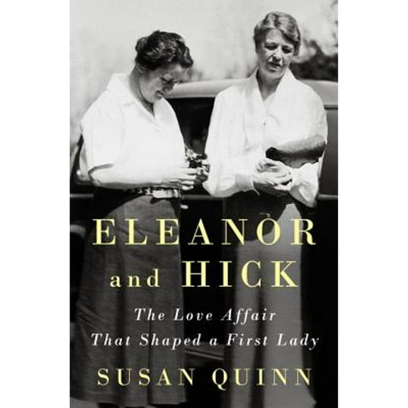 Pre-Owned Eleanor and Hick: The Love Affair That Shaped a First Lady (Hardcover) 159420540X 9781594205408