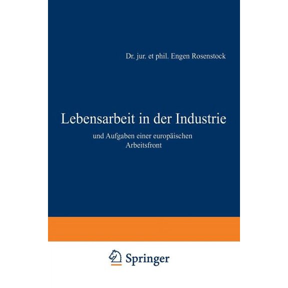 Lebensarbeit in Der Industrie Und Aufgaben Einer Europäischen Arbeitsfront, (Paperback)