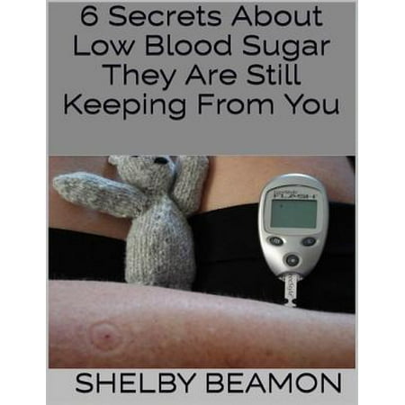 6 Secrets About Low Blood Sugar They Are Still Keeping from You -