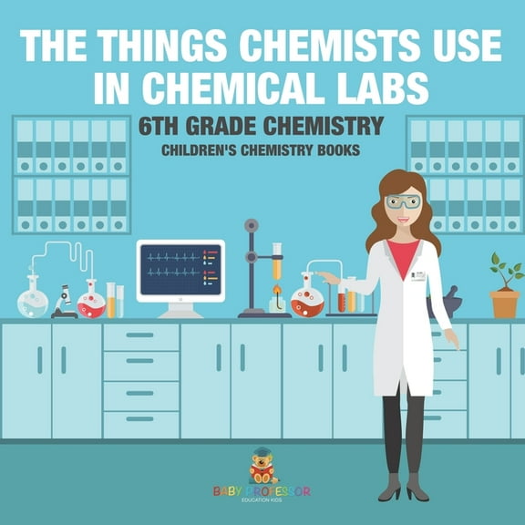 The Things Chemists Use in Chemical Labs 6th Grade Chemistry Children's Chemistry Books, (Paperback)