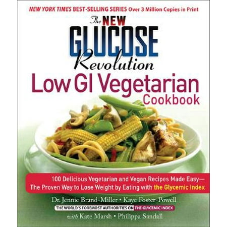 The New Glucose Revolution Low GI Vegetarian Cookbook : 80 Delicious Vegetarian and Vegan Recipes Made Easy with the Glycemic (Best Low Gi Recipes)