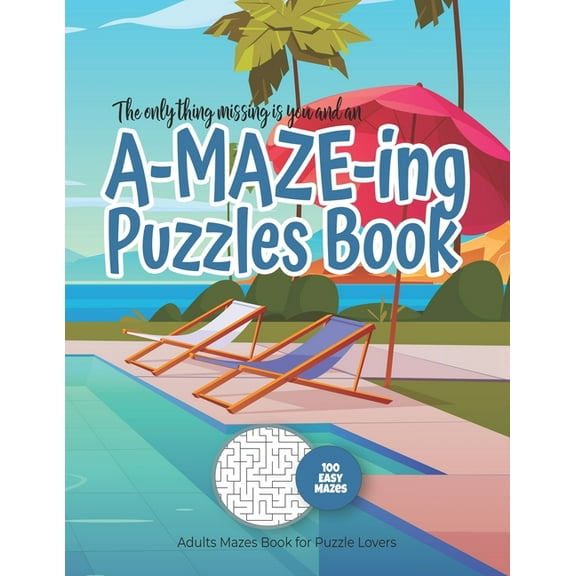 Maze Gift Book for Puzzle Lovers: The only thing missing is you and an A-MAZE-ING Puzzles Book - Adults Mazes Book for Puzzle Lovers - 100 easy Mazes (Paperback)