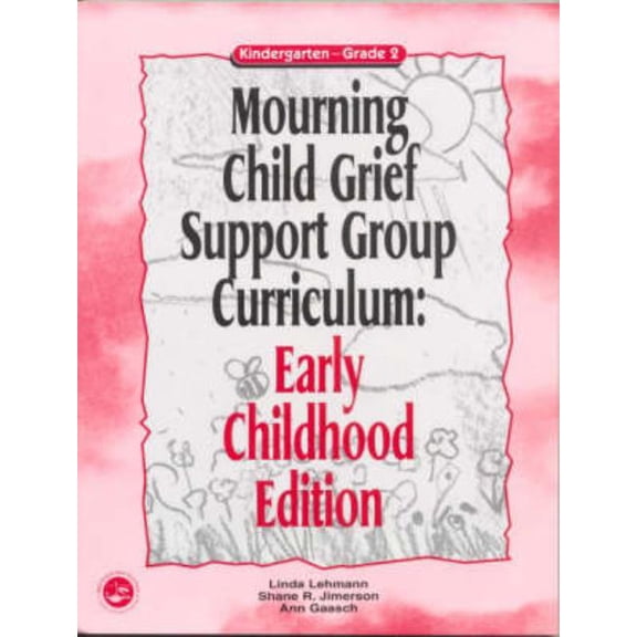 Mourning Child Grief Support Group Curriculum: Mourning Child Grief Support Group Curriculum: Early Childhood Edition: Kindergarten - Grade 2 (Paperback)