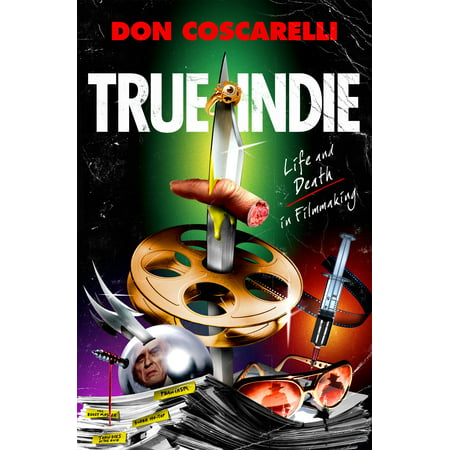 True Indie : Life and Death in Filmmaking (Best Dslr For Indie Filmmaking)