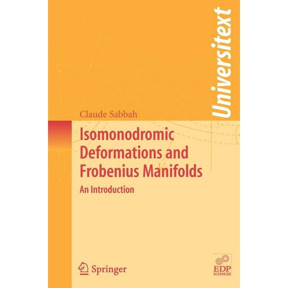 Universitext Isomonodromic Deformations and Frobenius Manifolds: An Introduction, (Paperback)