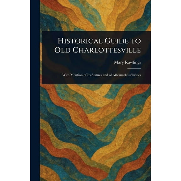 Historical Guide to Old Charlottesville, (Paperback)