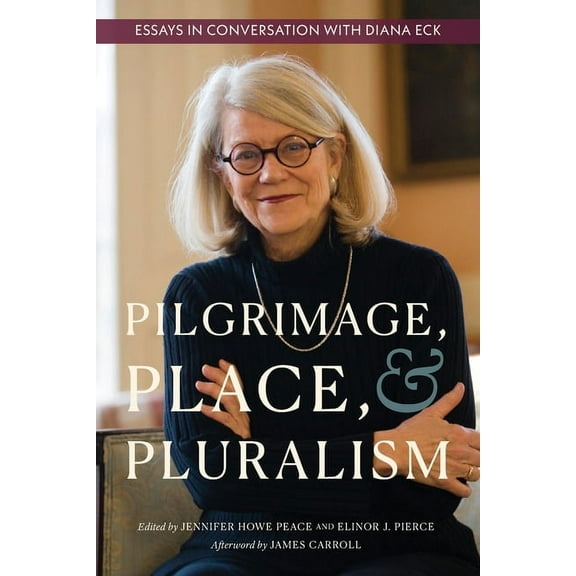 Pilgrimage, Place, and Pluralism: Essays in Conversation with Diana Eck, (Paperback)