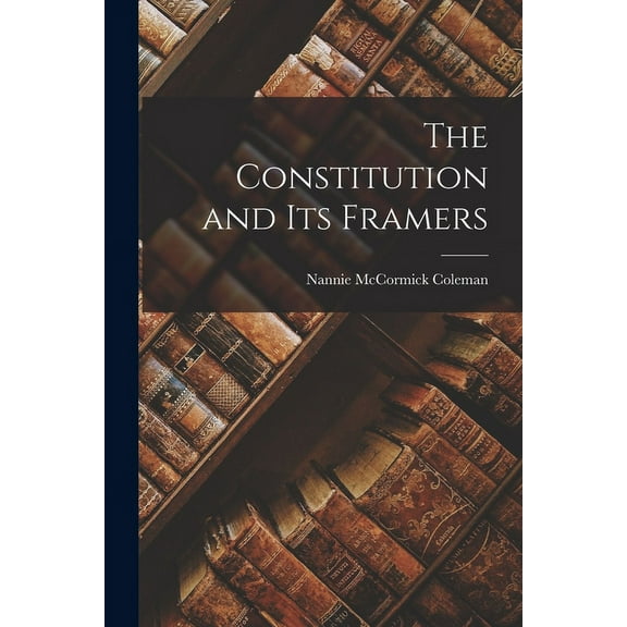 The Constitution and its Framers (Paperback)
