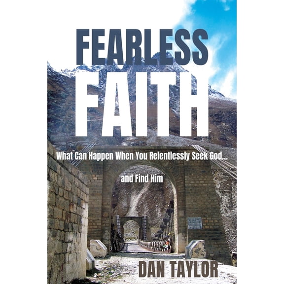 Fearless Faith: What Can Happen When You Relentlessly Seek God...and Find Him, (Paperback)