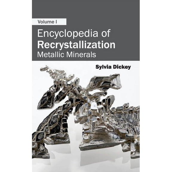 Encyclopedia of Recrystallization: Volume I (Metallic Minerals), (Hardcover)