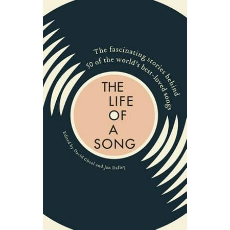 Life of a Song : The fascinating stories behind 50 of the world's best-loved