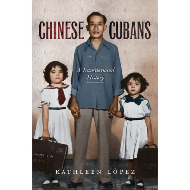 Chinese Cubans: A Transnational History (Envisioning Cuba)