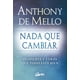 thumbnail image 1 of Libro Nada Que Cambiar: Despierta Y Veras Que Todo Esta Bien Tapa Blanda, Autor Anthony De Mello, Editorial Gaia Ediciones GAIA EDICIONES 9788484459712, 1 of 2