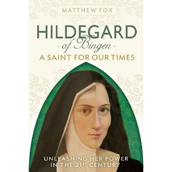 Hildegard of Bingen: A Saint for Our Times: Unleashing Her Power in the 21st Century (Paperback)