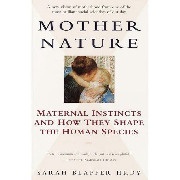 Mother Nature : Maternal Instincts and How They Shape the Human Species (Paperback)