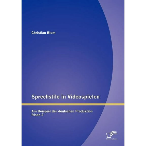 Sprechstile in Videospielen: Am Beispiel der deutschen Produktion Risen 2 (Paperback)