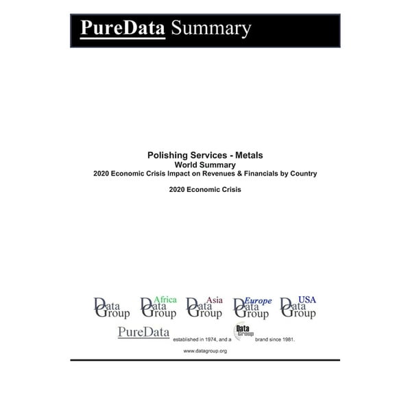 Puredata World Summary: Polishing Services - Metals World Summary : 2020 Economic Crisis Impact on Revenues & Financials by Country (Series #9446) (Paperback)