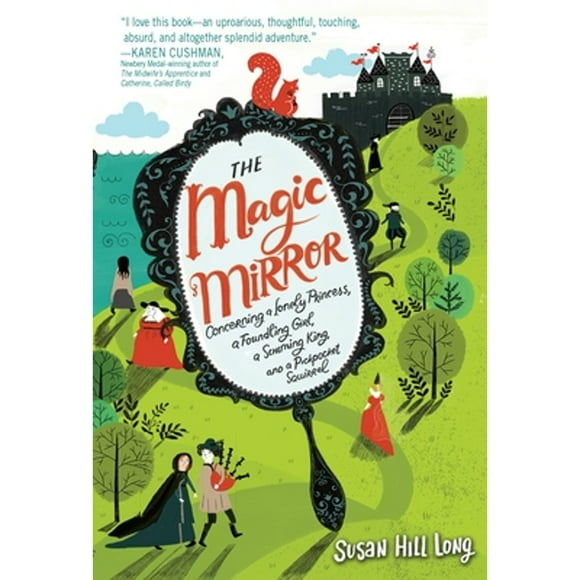 Pre-Owned The Magic Mirror: Concerning a Lonely Princess, a Foundling Girl, a Scheming King and a (Hardcover 9780553511345) by Susan Hill Long