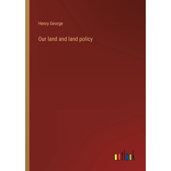 Our land and land policy Paperback 3368121405 9783368121402 Henry George