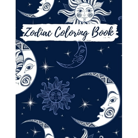 Zodiac Coloring Book : Adult Stress Relieving Coloring Book For Adults, Zodiac Signs With Relaxing Designs, Amazing Astrology Design and Horoscope Signs, Coloring Book Anti-Stress Relaxation Art Therapy (Paperback)