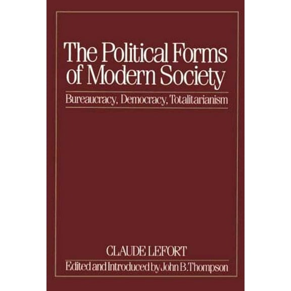 The Political Forms of Modern Society: Bureaucracy, Democracy, Totalitarianism, (Paperback)