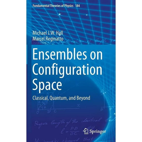 Fundamental Theories of Physics Ensembles on Configuration Space: Classical, Quantum, and Beyond, Book 184, (Hardcover)