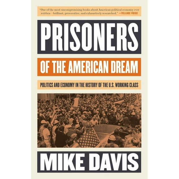 Essential Mike Davis Prisoners of the American Dream: Politics and Economy in the History of the Us Working Class, (Paperback)