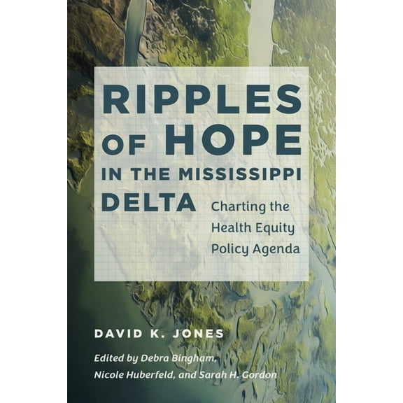 Studies in Social Medicine Ripples of Hope in the Mississippi Delta: Charting the Health Equity Policy Agenda, (Paperback)