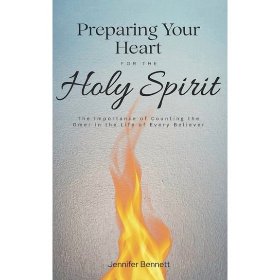 Preparing Your Heart for the Holy Spirit: The Importance of Counting the Omer in the Life of a Believer, (Paperback)