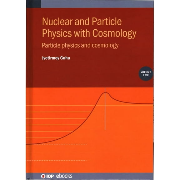 Nuclear and Particle Physics with Cosmology, Volume 2: Particle physics and cosmology, (Hardcover)