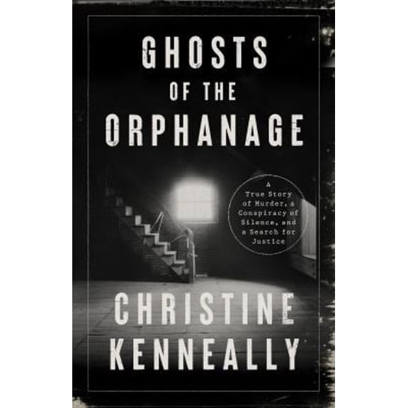 Pre-Owned Ghosts of the Orphanage: A Story of Mysterious Deaths, a Conspiracy of Silence, and a Search for Justice (Hardcover) 154175851X 9781541758513