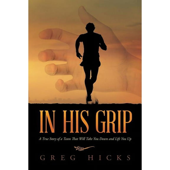 In His Grip: A True Story of a Team That Will Take You Down and Lift You Up (Paperback)