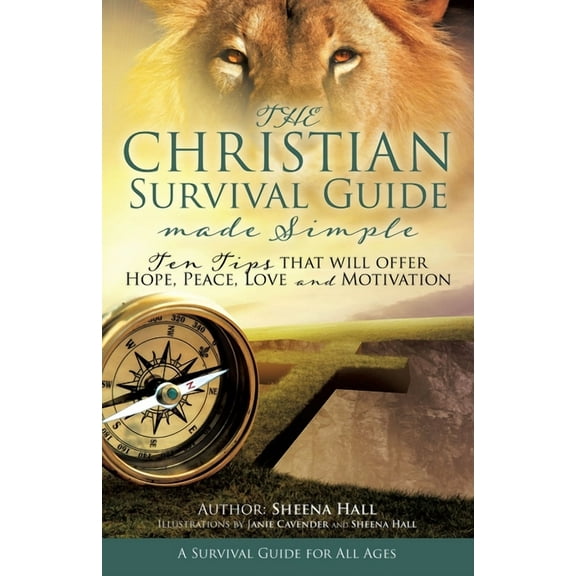 The Christian Survival Guide Made Simple: Ten Tips that will offer Hope, Peace, Love and Motivation, (Paperback)