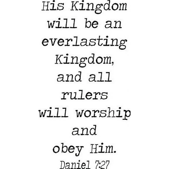 Daniel 7:27, Vinyl Wall Art, His Kingdom Will Be an Everlasting Kingdom and All Rulers Will Worship and Obey Him