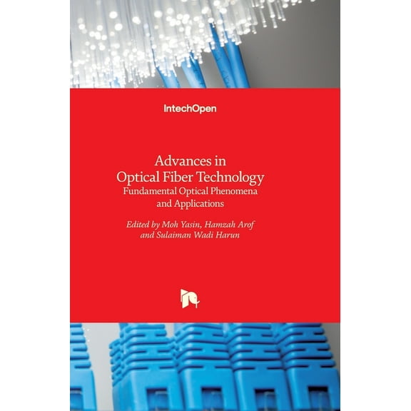 Advances in Optical Fiber Technology: Fundamental Optical Phenomena and Applications (Hardcover)
