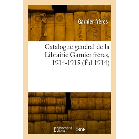 Catalogue général de la Librairie Garnier frères 1914-1915 (Paperback)