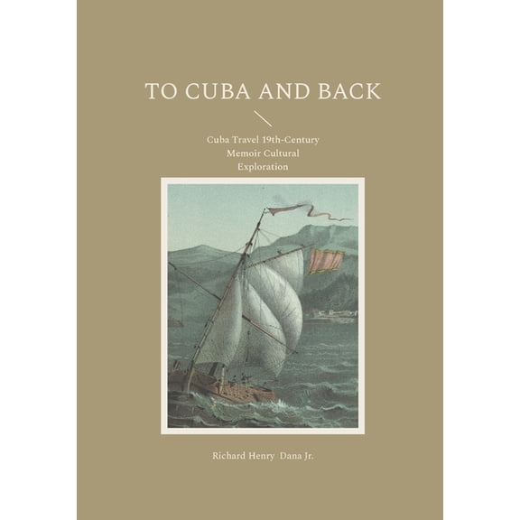 To Cuba and Back: Cuba Travel 19th-Century Memoir Cultural Exploration, (Paperback)